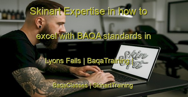 Skinart Expertise in how to excel with BAQA standards in Lyons Falls | BaqaTraining | BaqaClasses | SkinartTraining-United States